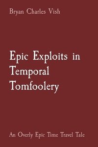 bokomslag Epic Exploits in Temporal Tomfoolery