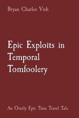 bokomslag Epic Exploits in Temporal Tomfoolery