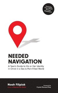 bokomslag Needed Navigation: A Teen's Guide to His or Her Identity in Christ in a Sex & Porn-Filled World