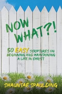 bokomslag Now What?! 50 Easy Scriptures on Beginning and Maintaining a Life in Christ