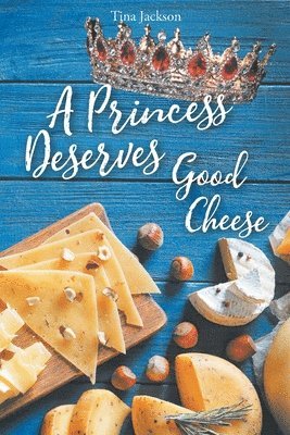 bokomslag A Princess Deserves Good Cheese