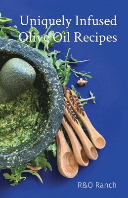 bokomslag Uniquely Infused Olive Oil Recipes