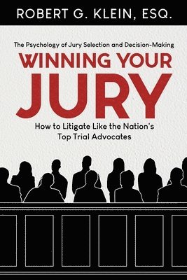 bokomslag Winning Your Jury: How to Litigate Like the Nation's Top Trial Advocates