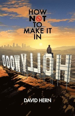 bokomslag How Not to Make it in Hollywood