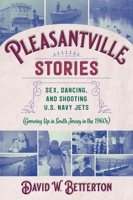 bokomslag Pleasantville Stories: Sex, Dancing, and Shooting U.S. Navy Jets (Growing Up in South Jersey in the 1960s)