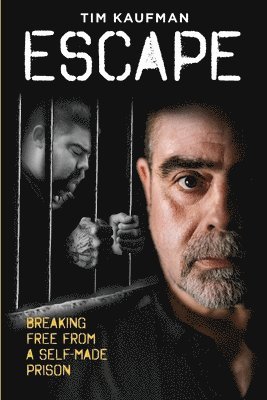 Tim Kaufman - Escape: Breaking Free from a Self-Made Prison, Häftad. Tillgänglighet: Lägg i varukorg