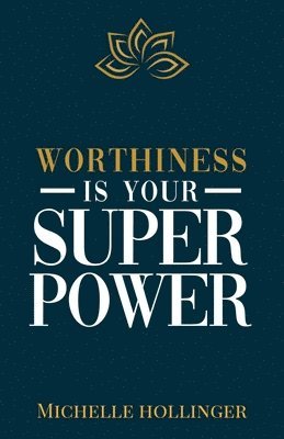 Michelle Hollinger - Worthiness is Your Superpower, Häftad