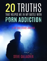 bokomslag 20 Truths That Helped Me in My Battle with Porn Addiction: A 40-Day Study Journal