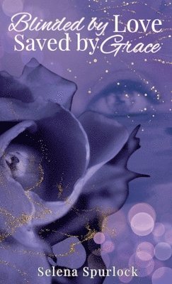 Selena Spurlock - Blinded By Love Saved By Grace, Häftad