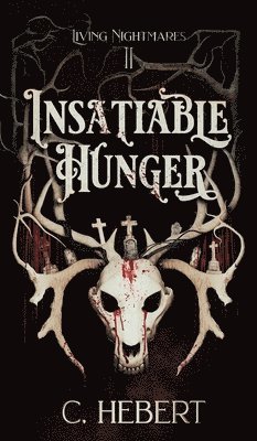 C Hebert, C. Hebert - Insatiable Hunger, Inbunden