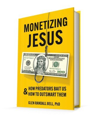 Monetizing Jesus: How Predators Bait Us & How to Outsmart Them