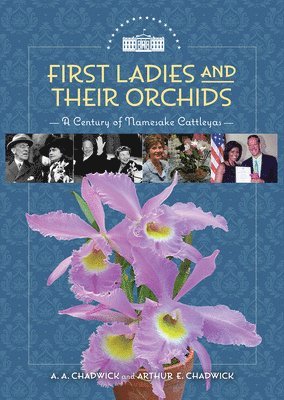bokomslag First Ladies and Their Orchids: A Century of Namesake Cattleyas