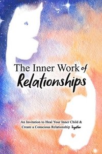 bokomslag The Inner Work of Relationships