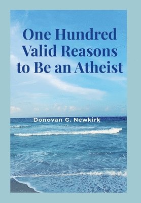 One Hundred Valid Reasons to Be an Atheist 1
