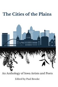 bokomslag The Cities of the Plains: An Anthology of Iowa Artists and Poets
