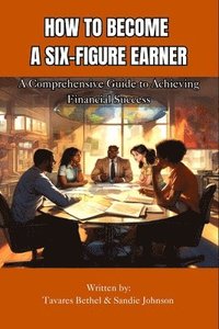 bokomslag How To Become A Six-Figure Earner