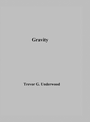 Trevor Underwood - Gravity, Inbunden