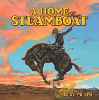 bokomslag A Home for Steamboat: The History of a Famous Rodeo Horse