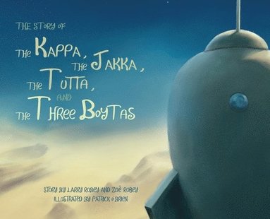 William Lawrence Robey, Zoe Robey - Story of the Kappa, the Jakka, the Tutta, and the Three Boytas, Inbunden