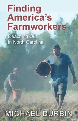Michael Durbin - Finding America's Farmworkers, Häftad