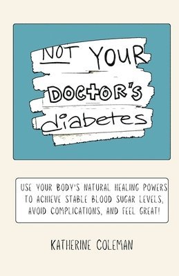 bokomslag Not Your Doctor's Diabetes