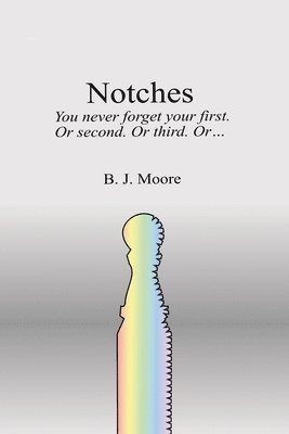 Notches: You never forget your first. Or second. Or third. Or... 1