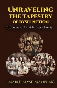 bokomslag Unraveling The Tapestry of Dysfunction