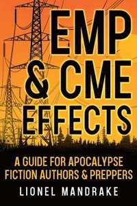 bokomslag EMP & CME Effects: A Guide for Apocalypse Fiction Authors & Preppers