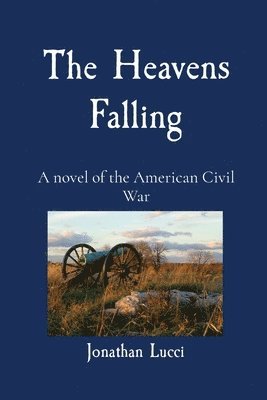 Jonathan Lucci - The Heavens Falling: A novel of the American Civil War, Häftad