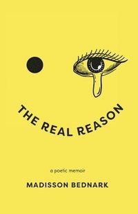 bokomslag The Real Reason: A Poetic Memoir