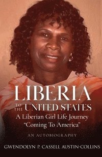 bokomslag Liberia to The United States: A Liberian Girl Life Journey ' Coming To America'