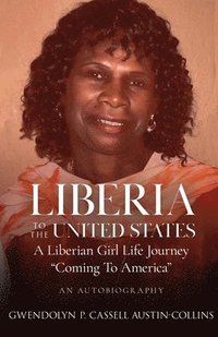 bokomslag Liberia to The United States: A Liberian Girl's Life Journey " Coming To America"
