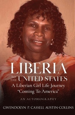 bokomslag Liberia to The United States: A Liberian Girl's Life Journey ' Coming To America'