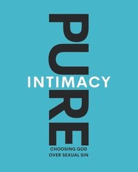 bokomslag Pure Intimacy: Choosing God Over Sexual Sin