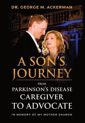 George Ackerman - Son's Journey from Parkinson's Disease Caretaker to Advocate, Inbunden