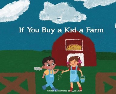 Ayla Smith - If You Buy a Kid a Farm, Inbunden