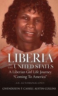 bokomslag Liberia To United States: A Liberian Girl Life Journey Coming To America