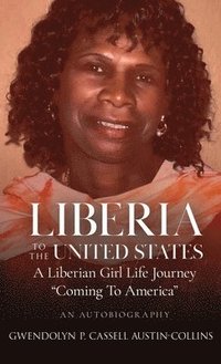 bokomslag Liberia To United States: A Liberian Girl's Life Journey Coming To America