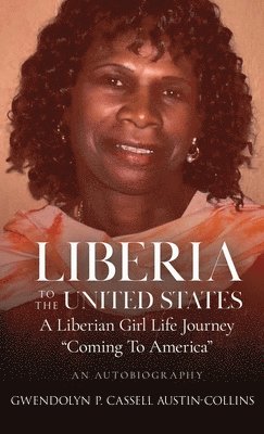 bokomslag Liberia To United States: A Liberian Girl's Life Journey Coming To America: A Liberian Girl's Life Journey Coming To America