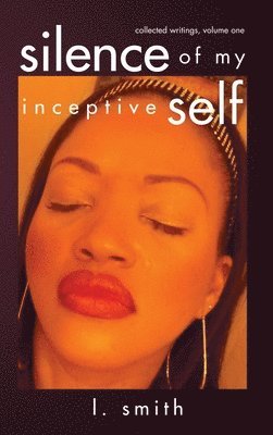 L Smith, Louise Stahl - Silence of My Inceptive Self, Inbunden
