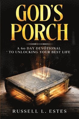 Russell L. Estes - God's Porch: A 60 Day Devotional To Unlocking Your Best Life, Häftad