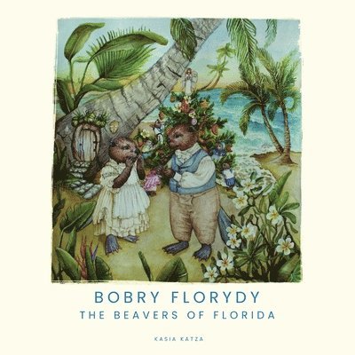 Kasia Katza, TBD, Tbd - Bobry Florydy. The beavers of Florida, Häftad