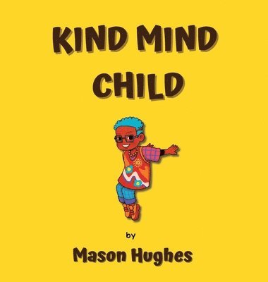 Mason Hughes, B Hughes - Kind Mind Child, Inbunden
