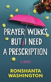 bokomslag Prayer Works but I Need a Prescription