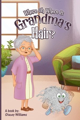 Where Oh Where is Grandma's Hair? 1