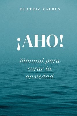 bokomslag ¡AHO! Manual para curar la ansiedad
