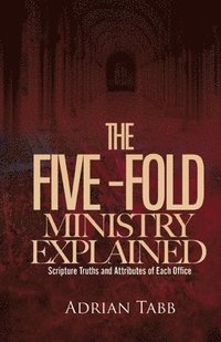 bokomslag The Five-Fold Ministry Explained