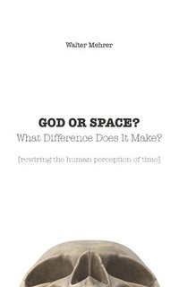 bokomslag GOD OR SPACE? What Difference Does It Make?