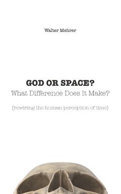 GOD OR SPACE? What Difference Does It Make? 1