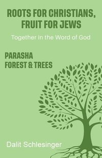 bokomslag Roots for Christians, Fruit for Jews Parasha forest & trees